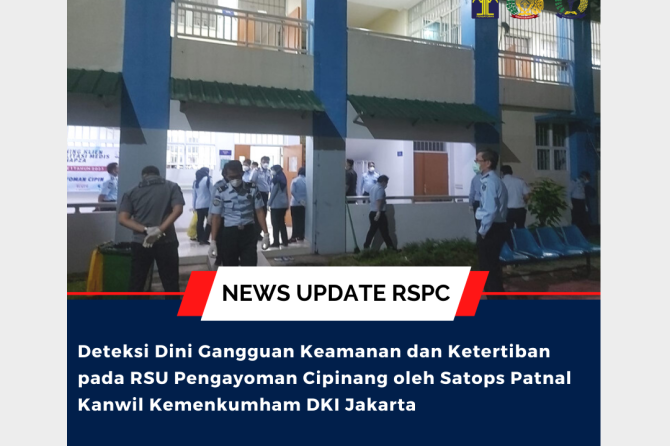 Deteksi Dini Gangguan Keamanan dan Ketertiban pada RSU Pengayoman Cipinang oleh Satops Patnal Kanwil Kemenkumham DKI Jakarta